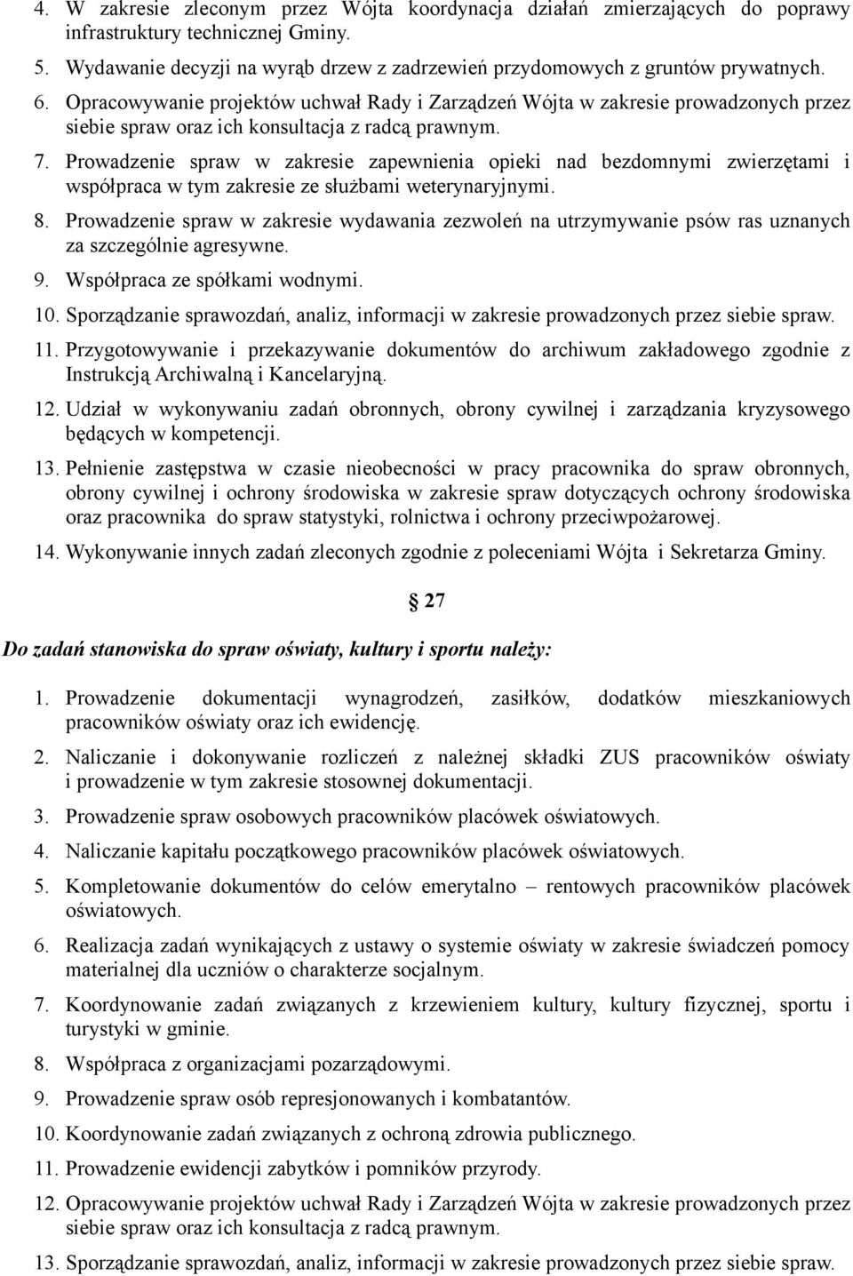 Prowadzenie spraw w zakresie zapewnienia opieki nad bezdomnymi zwierzętami i współpraca w tym zakresie ze służbami weterynaryjnymi. 8.