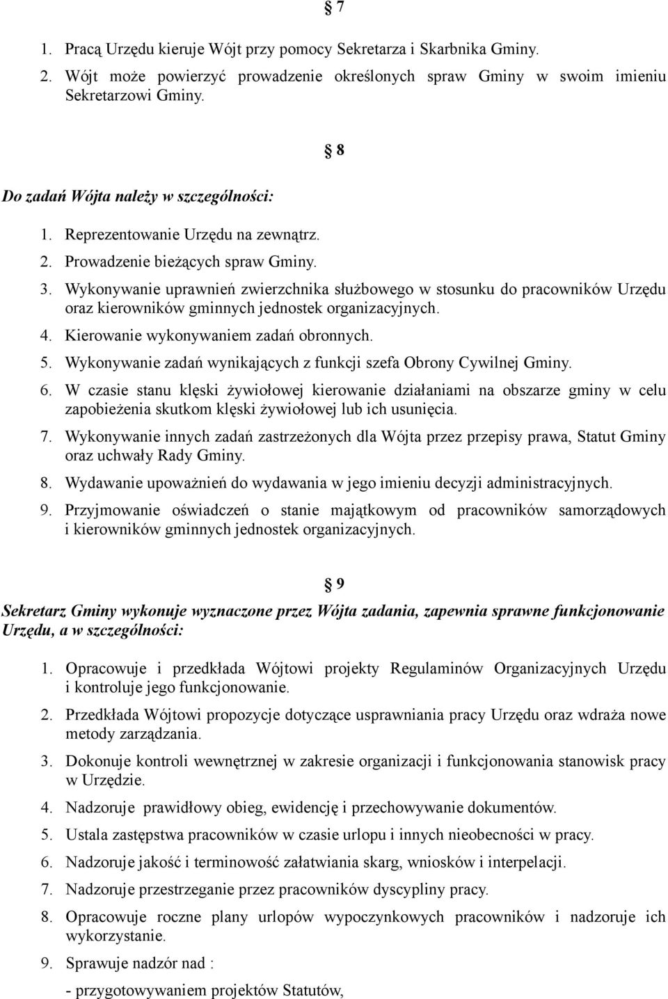 Wykonywanie uprawnień zwierzchnika służbowego w stosunku do pracowników Urzędu oraz kierowników gminnych jednostek organizacyjnych. 4. Kierowanie wykonywaniem zadań obronnych. 5.