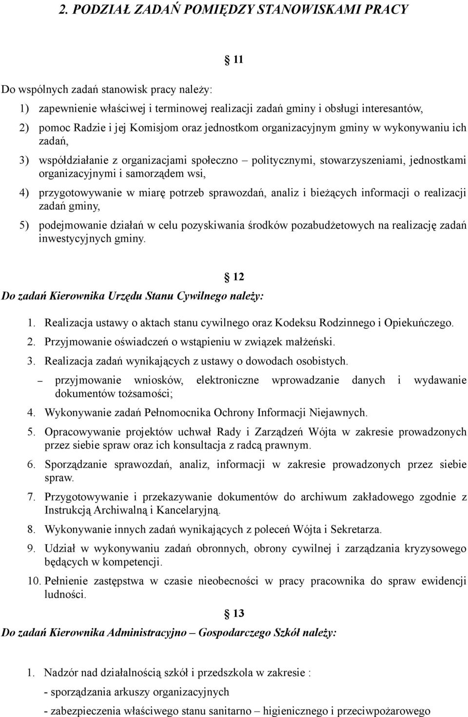 przygotowywanie w miarę potrzeb sprawozdań, analiz i bieżących informacji o realizacji zadań gminy, 5) podejmowanie działań w celu pozyskiwania środków pozabudżetowych na realizację zadań