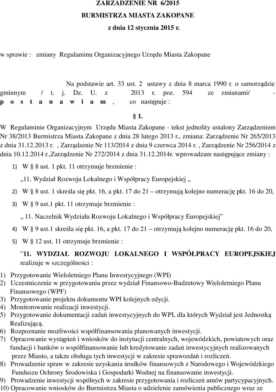 W Regulaminie Organizacyjnym Urzędu Miasta Zakopane - tekst jednolity ustalony Zarządzeniem Nr 38/2013 Burmistrza Miasta Zakopane z dnia 28 lutego 2013 r., zmiana: Zarządzenie Nr 265/2013 z dnia 31.