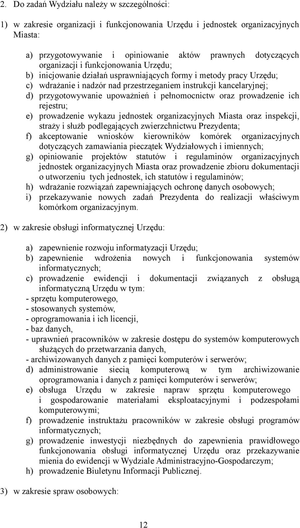 upoważnień i pełnomocnictw oraz prowadzenie ich rejestru; e) prowadzenie wykazu jednostek organizacyjnych Miasta oraz inspekcji, straży i służb podlegających zwierzchnictwu Prezydenta; f)