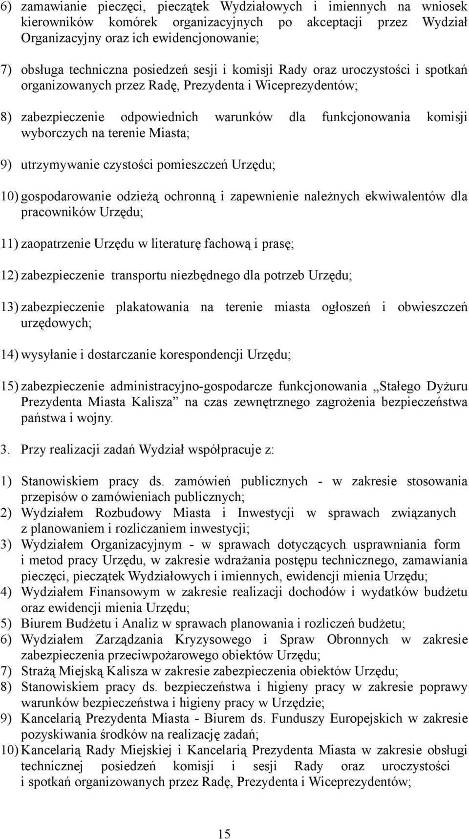 terenie Miasta; 9) utrzymywanie czystości pomieszczeń Urzędu; 10) gospodarowanie odzieżą ochronną i zapewnienie należnych ekwiwalentów dla pracowników Urzędu; 11) zaopatrzenie Urzędu w literaturę