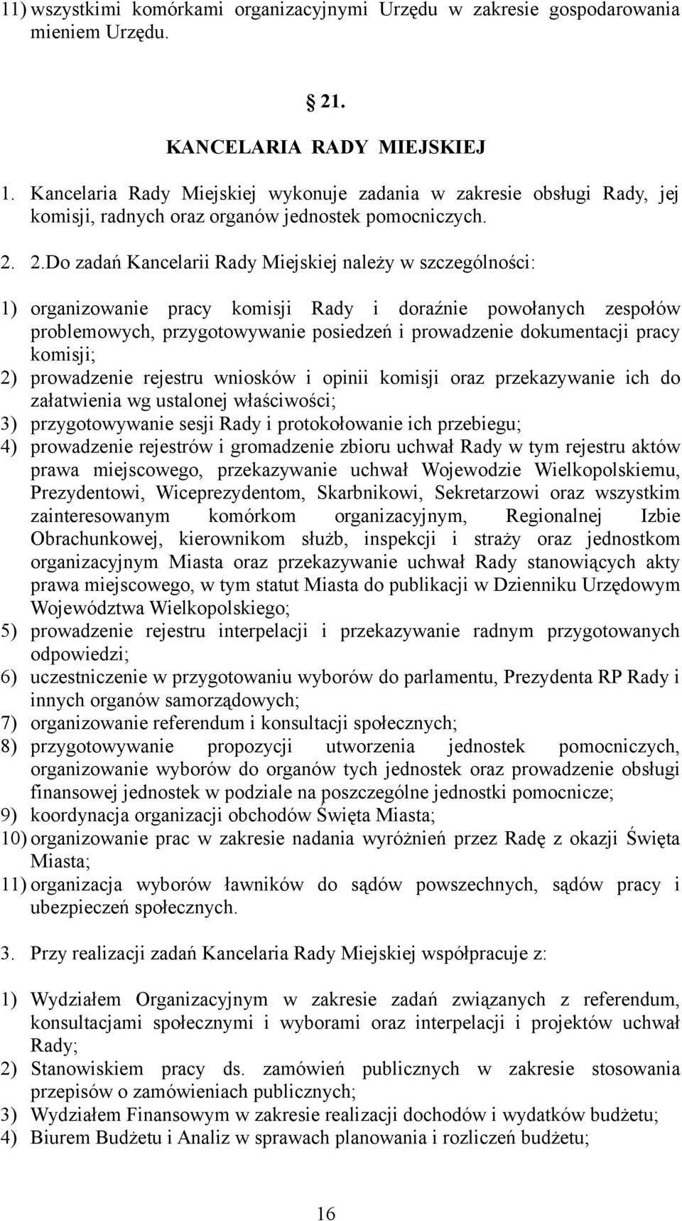 2.Do zadań Kancelarii Rady Miejskiej należy w szczególności: 1) organizowanie pracy komisji Rady i doraźnie powołanych zespołów problemowych, przygotowywanie posiedzeń i prowadzenie dokumentacji