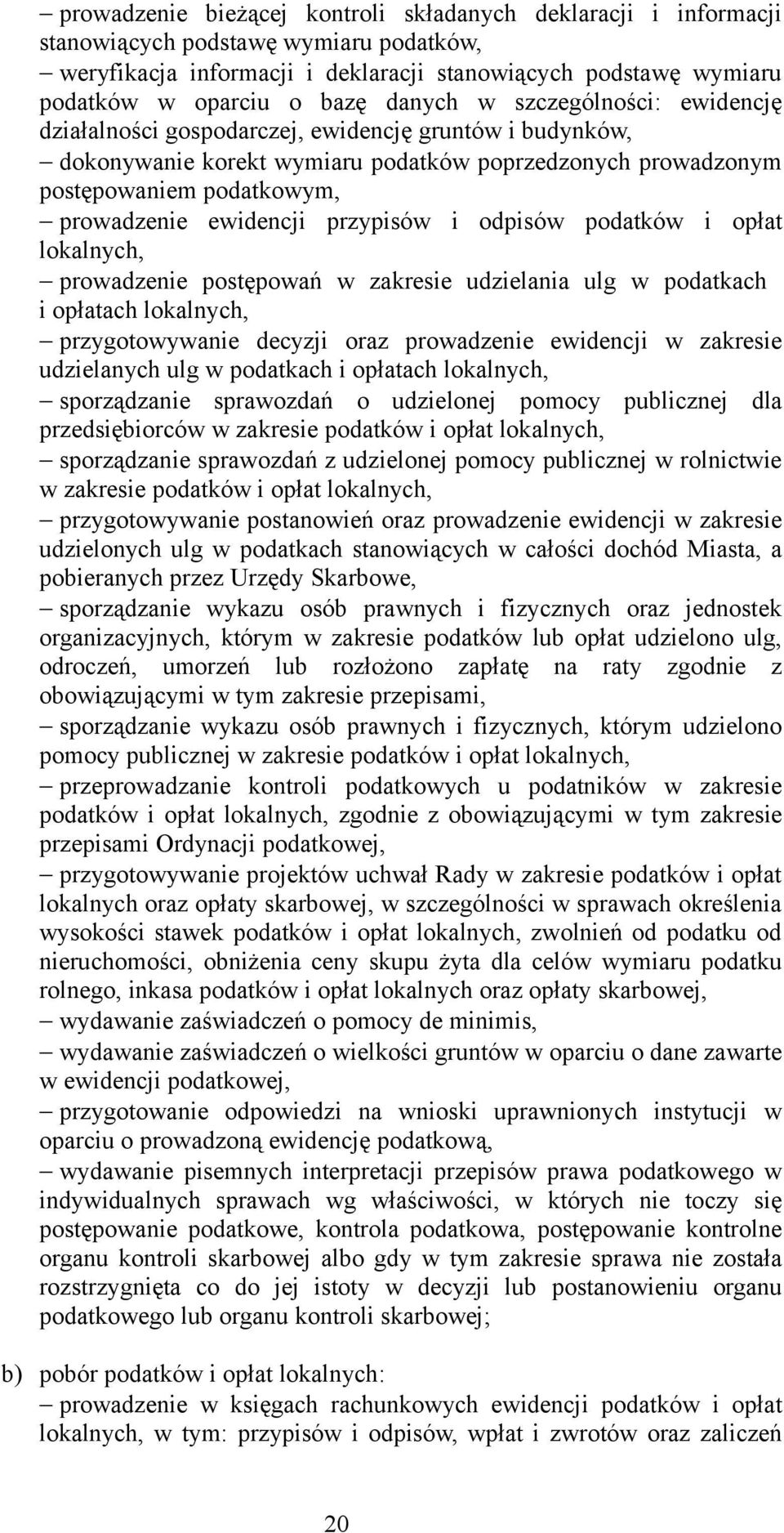 ewidencji przypisów i odpisów podatków i opłat lokalnych, prowadzenie postępowań w zakresie udzielania ulg w podatkach i opłatach lokalnych, przygotowywanie decyzji oraz prowadzenie ewidencji w