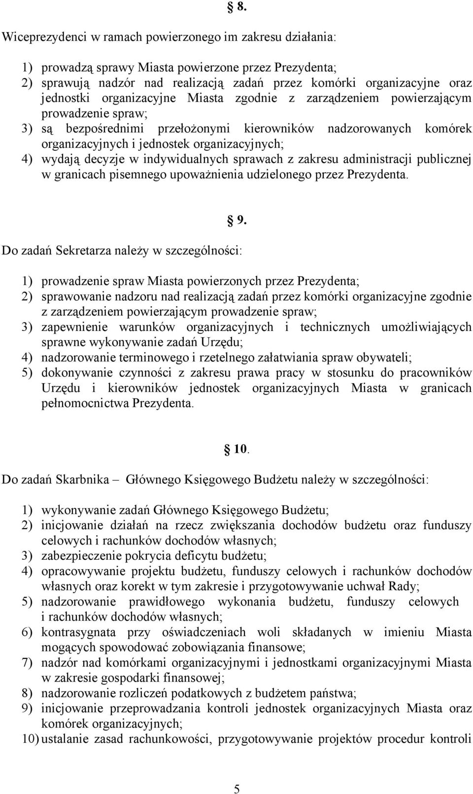 decyzje w indywidualnych sprawach z zakresu administracji publicznej w granicach pisemnego upoważnienia udzielonego przez Prezydenta. 9.