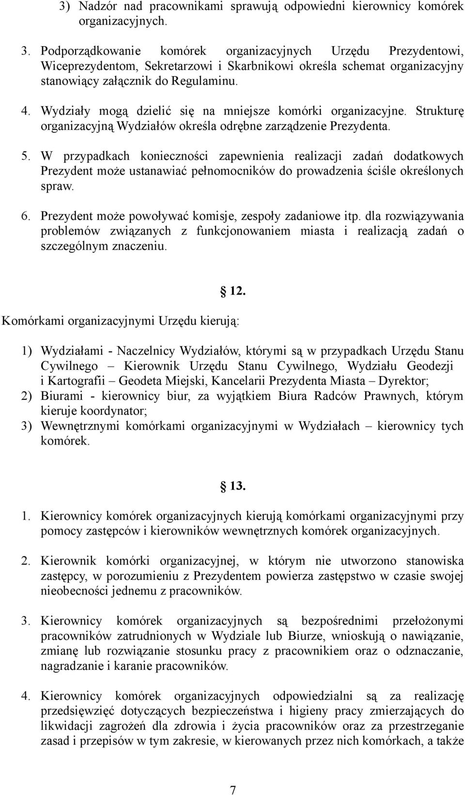 Wydziały mogą dzielić się na mniejsze komórki organizacyjne. Strukturę organizacyjną Wydziałów określa odrębne zarządzenie Prezydenta. 5.