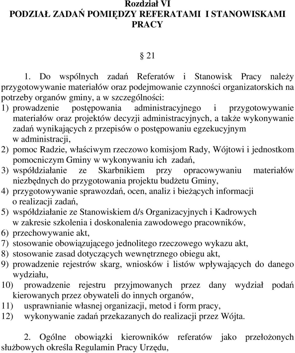 administracyjnego i przygotowywanie materiałów oraz projektów decyzji administracyjnych, a także wykonywanie zadań wynikających z przepisów o postępowaniu egzekucyjnym w administracji, 2) pomoc