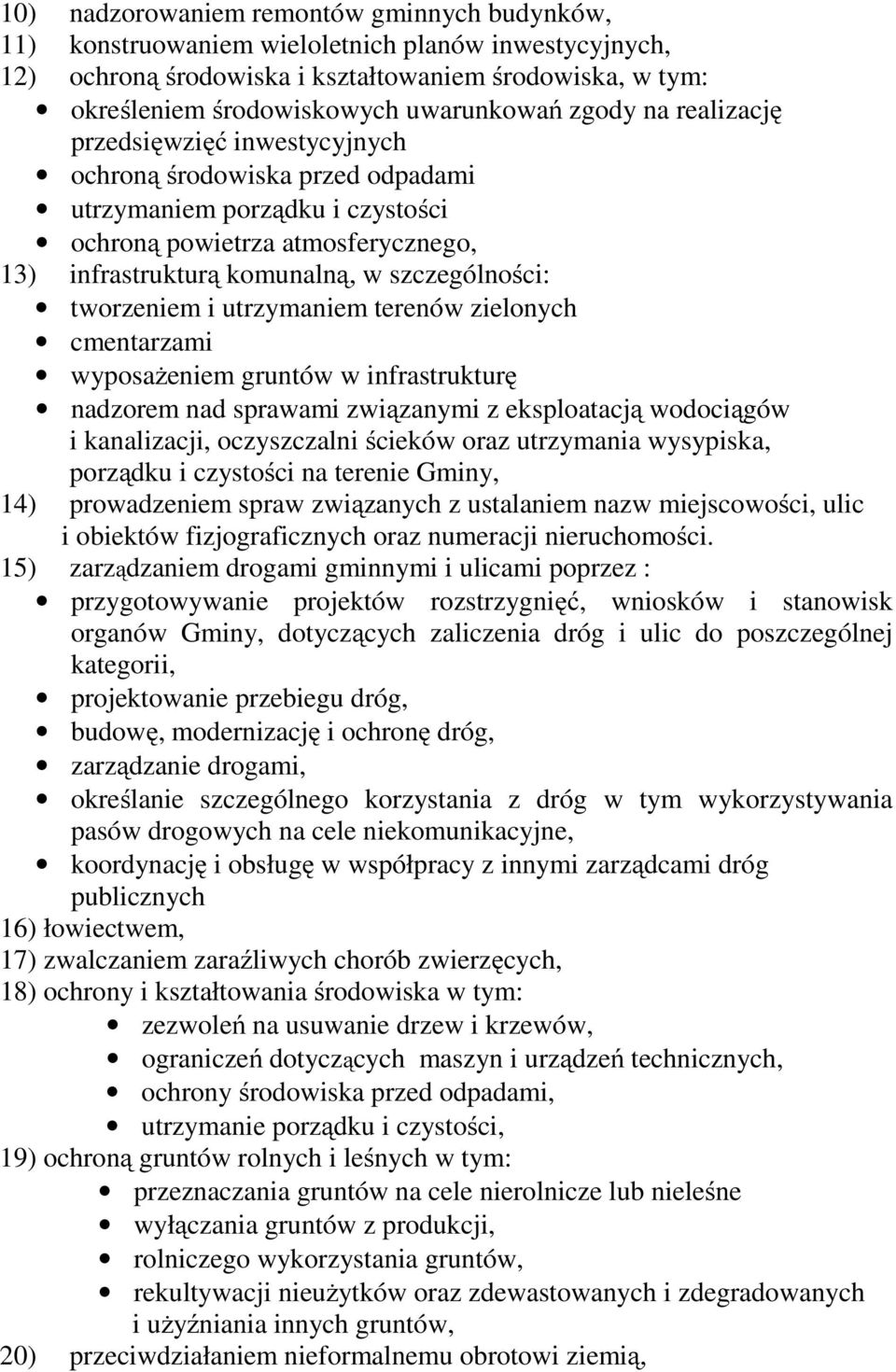 tworzeniem i utrzymaniem terenów zielonych cmentarzami wyposażeniem gruntów w infrastrukturę nadzorem nad sprawami związanymi z eksploatacją wodociągów i kanalizacji, oczyszczalni ścieków oraz