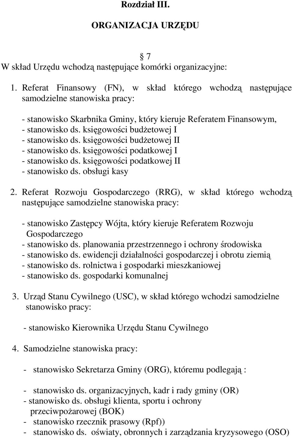 księgowości budżetowej I - stanowisko ds. księgowości budżetowej II - stanowisko ds. księgowości podatkowej I - stanowisko ds. księgowości podatkowej II - stanowisko ds. obsługi kasy 2.