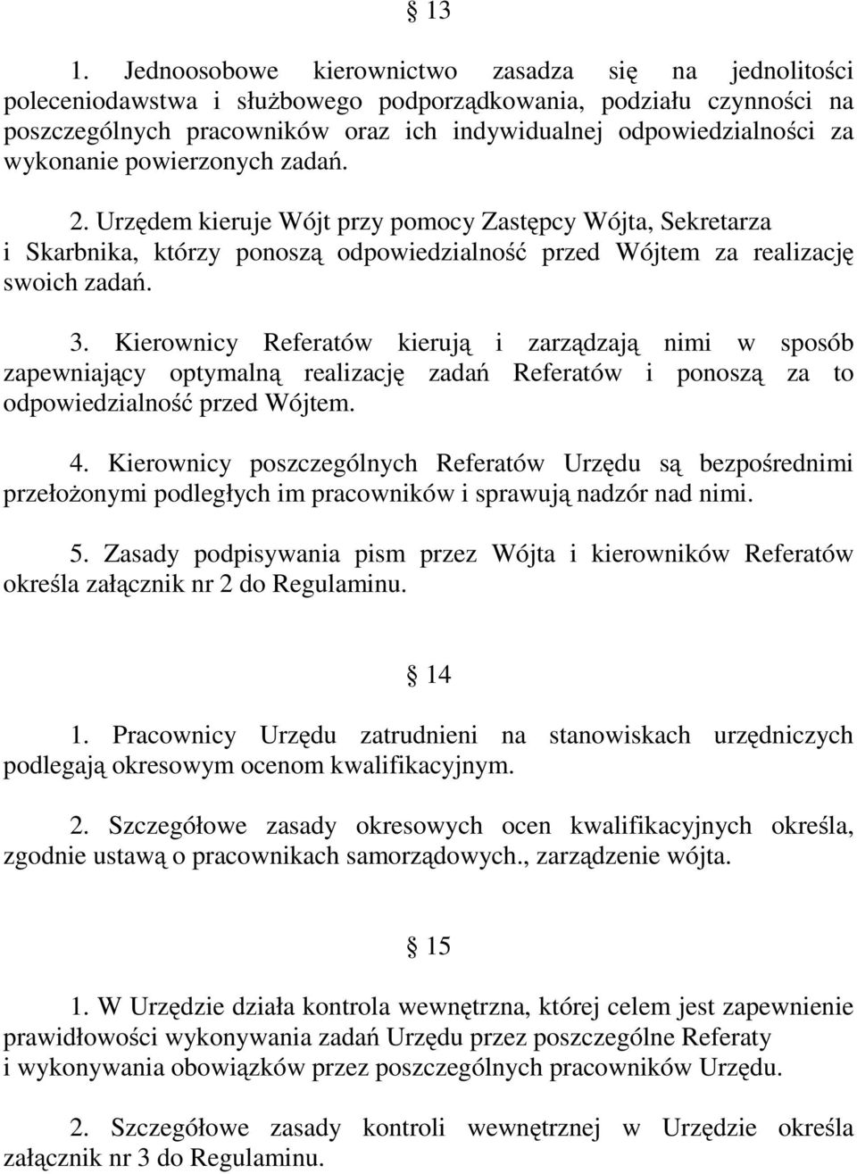 Kierownicy Referatów kierują i zarządzają nimi w sposób zapewniający optymalną realizację zadań Referatów i ponoszą za to odpowiedzialność przed Wójtem. 4.