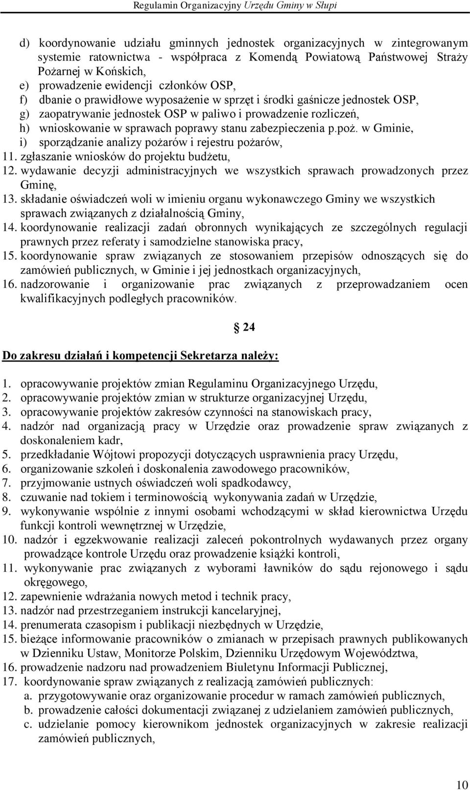 zabezpieczenia p.poż. w Gminie, i) sporządzanie analizy pożarów i rejestru pożarów, 11. zgłaszanie wniosków do projektu budżetu, 12.