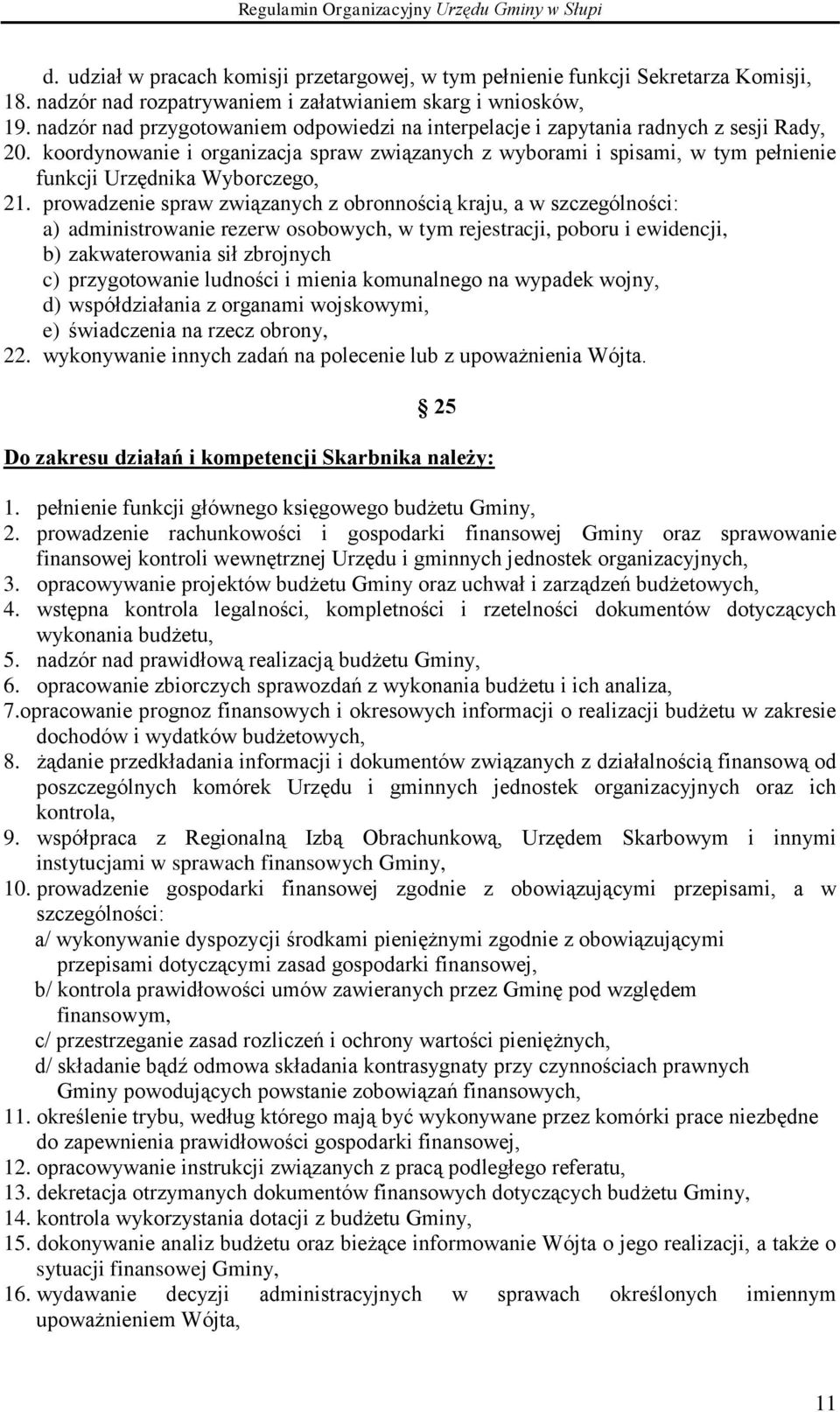 koordynowanie i organizacja spraw związanych z wyborami i spisami, w tym pełnienie funkcji Urzędnika Wyborczego, 21.