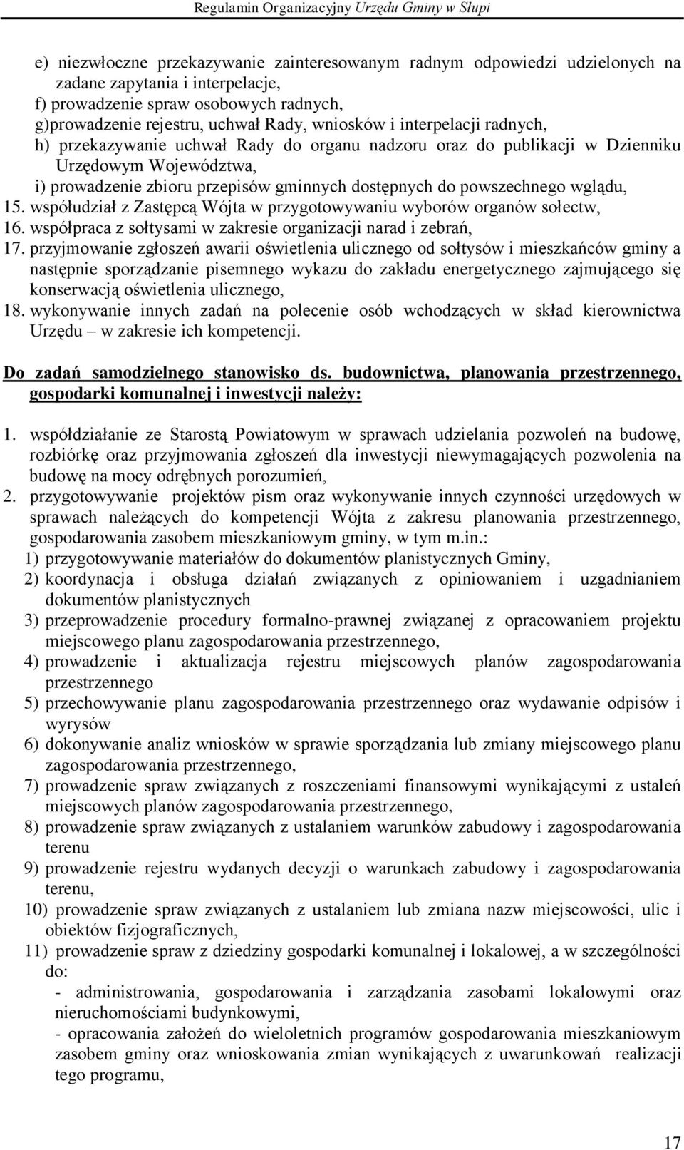 15. współudział z Zastępcą Wójta w przygotowywaniu wyborów organów sołectw, 16. współpraca z sołtysami w zakresie organizacji narad i zebrań, 17.