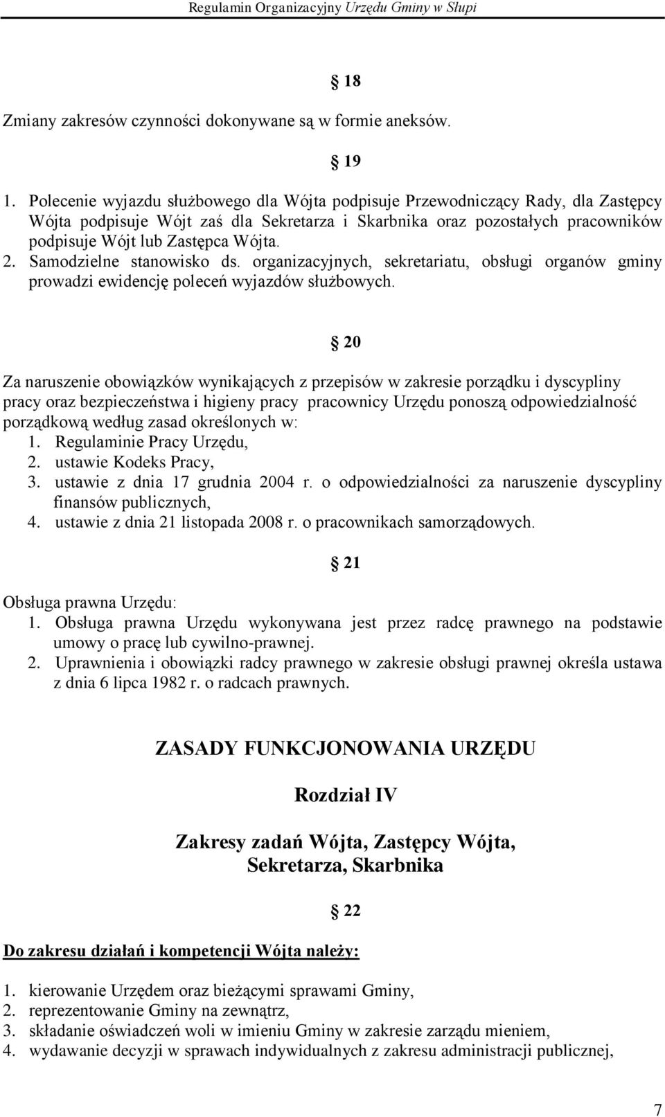 2. Samodzielne stanowisko ds. organizacyjnych, sekretariatu, obsługi organów gminy prowadzi ewidencję poleceń wyjazdów służbowych.