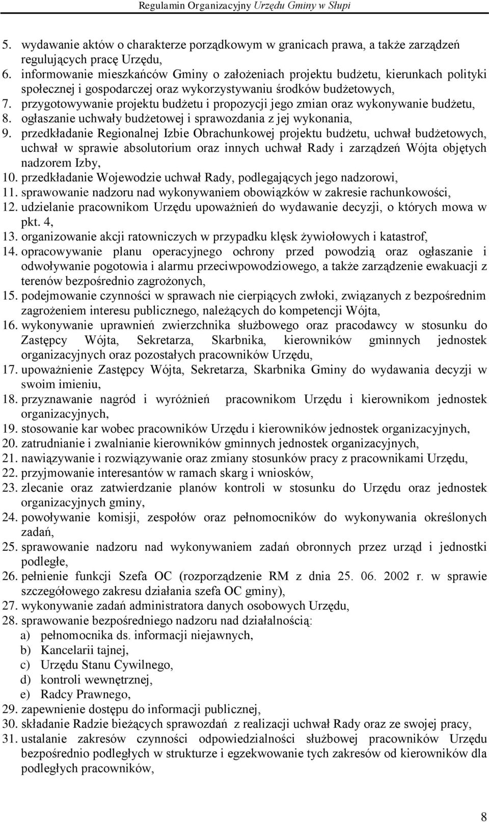 przygotowywanie projektu budżetu i propozycji jego zmian oraz wykonywanie budżetu, 8. ogłaszanie uchwały budżetowej i sprawozdania z jej wykonania, 9.