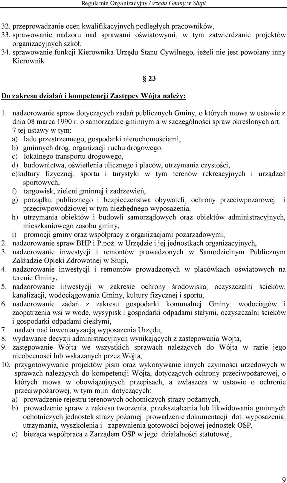 nadzorowanie spraw dotyczących zadań publicznych Gminy, o których mowa w ustawie z dnia 08 marca 1990 r. o samorządzie gminnym a w szczególności spraw określonych art.