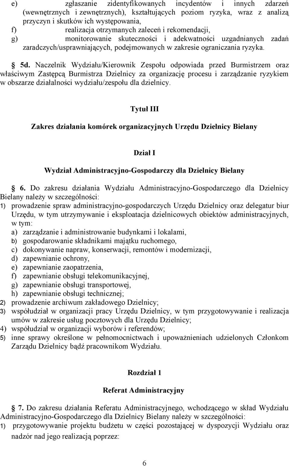 Naczelnik Wydziału/Kierownik Zespołu odpowiada przed Burmistrzem oraz właściwym Zastępcą Burmistrza Dzielnicy za organizację procesu i zarządzanie ryzykiem w obszarze działalności wydziału/zespołu