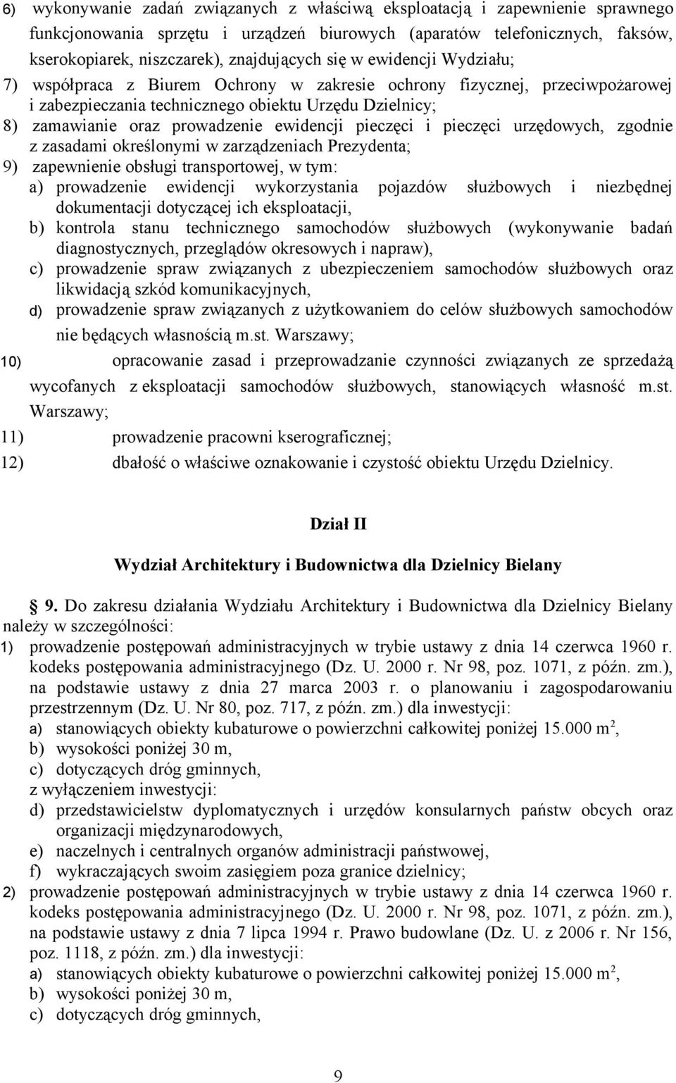 ewidencji pieczęci i pieczęci urzędowych, zgodnie z zasadami określonymi w zarządzeniach Prezydenta; 9) zapewnienie obsługi transportowej, w tym: a) prowadzenie ewidencji wykorzystania pojazdów