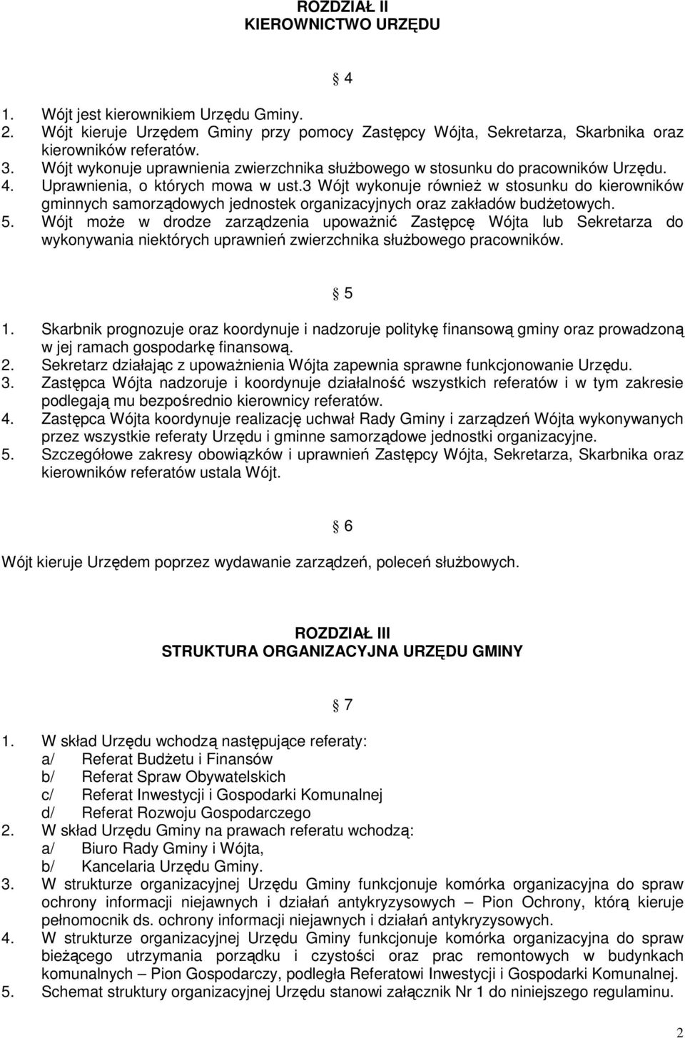 3 Wójt wykonuje również w stosunku do kierowników gminnych samorządowych jednostek organizacyjnych oraz zakładów budżetowych. 5.