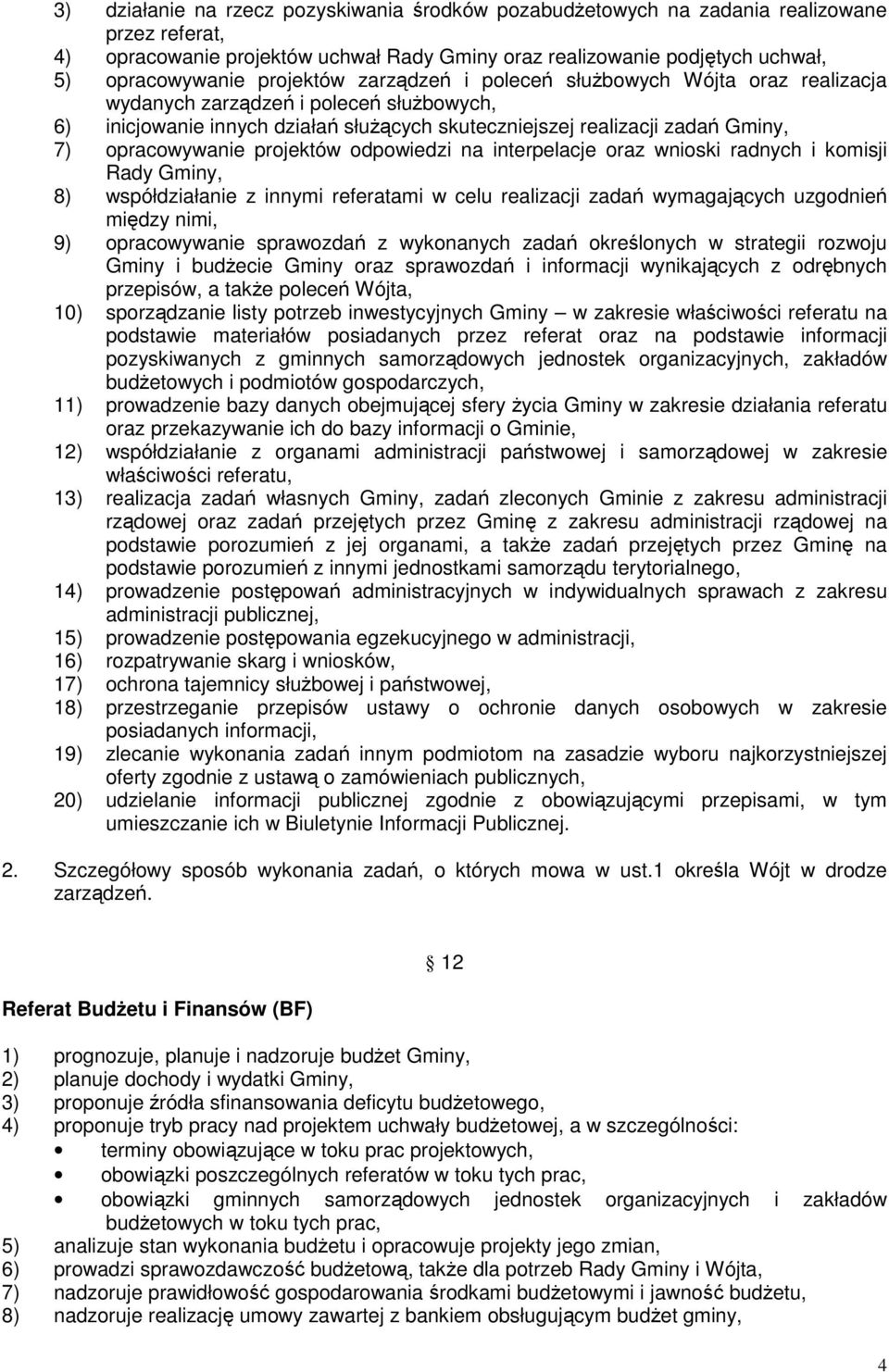 opracowywanie projektów odpowiedzi na interpelacje oraz wnioski radnych i komisji Rady Gminy, 8) współdziałanie z innymi referatami w celu realizacji zadań wymagających uzgodnień między nimi, 9)