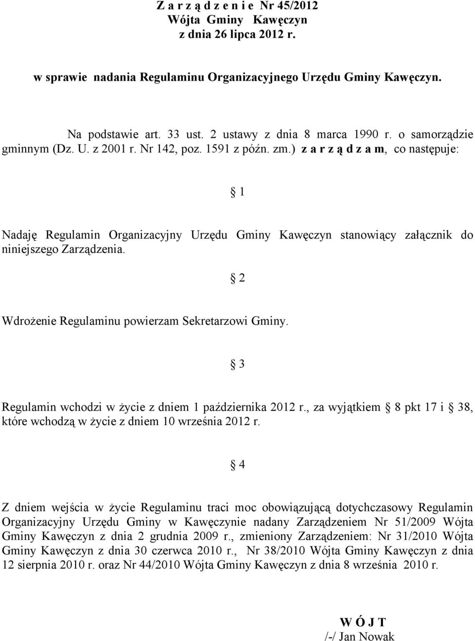 cznik do niniejszego Zarzdzenia. 2 Wdro2enie Regulaminu powierzam Sekretarzowi Gminy. 3 Regulamin wchodzi w 2ycie z dniem 1 pa#dziernika 2012 r.