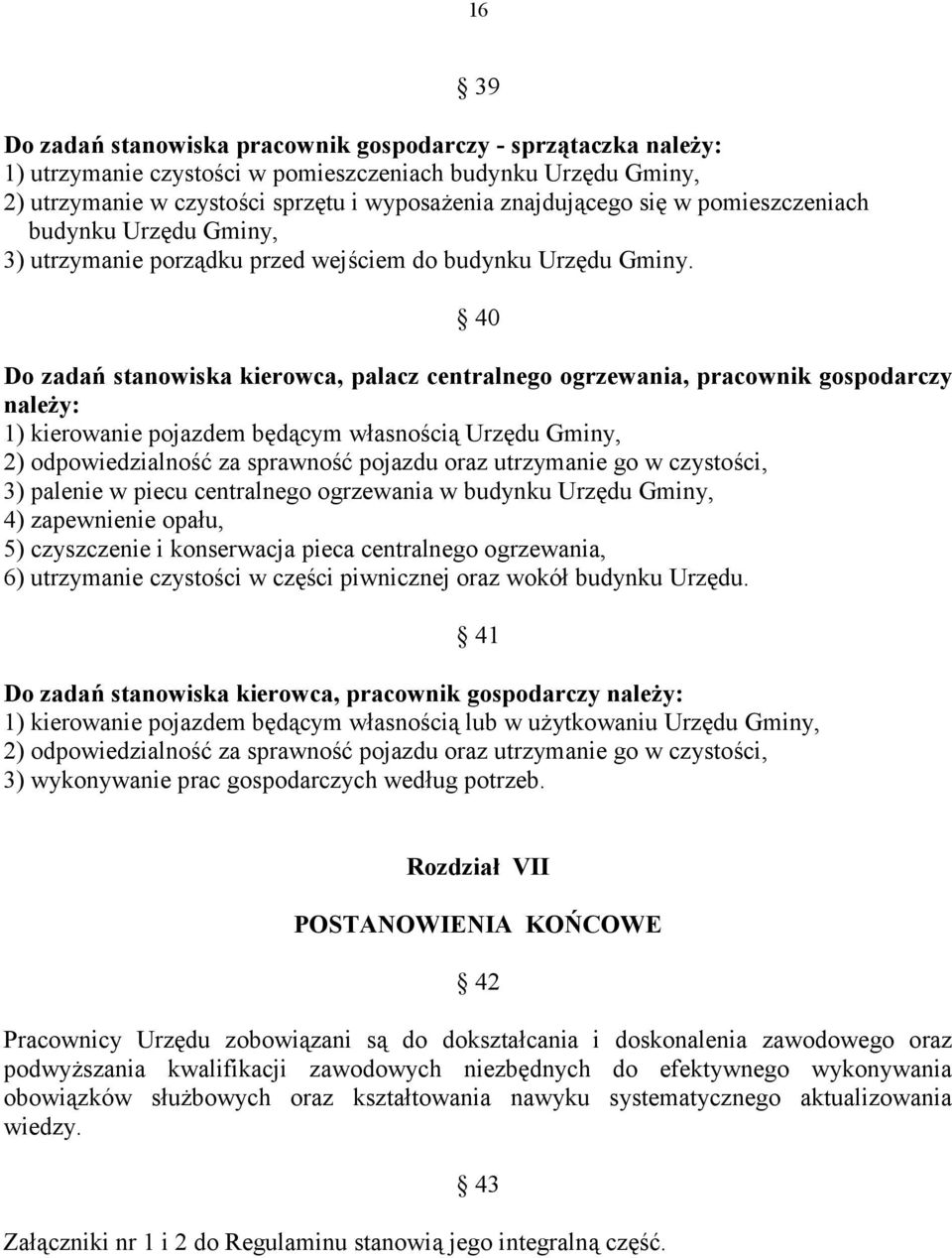 40 Do zada= stanowiska kierowca, palacz centralnego ogrzewania, pracownik gospodarczy nale>y: 1) kierowanie pojazdem b%dcym w.