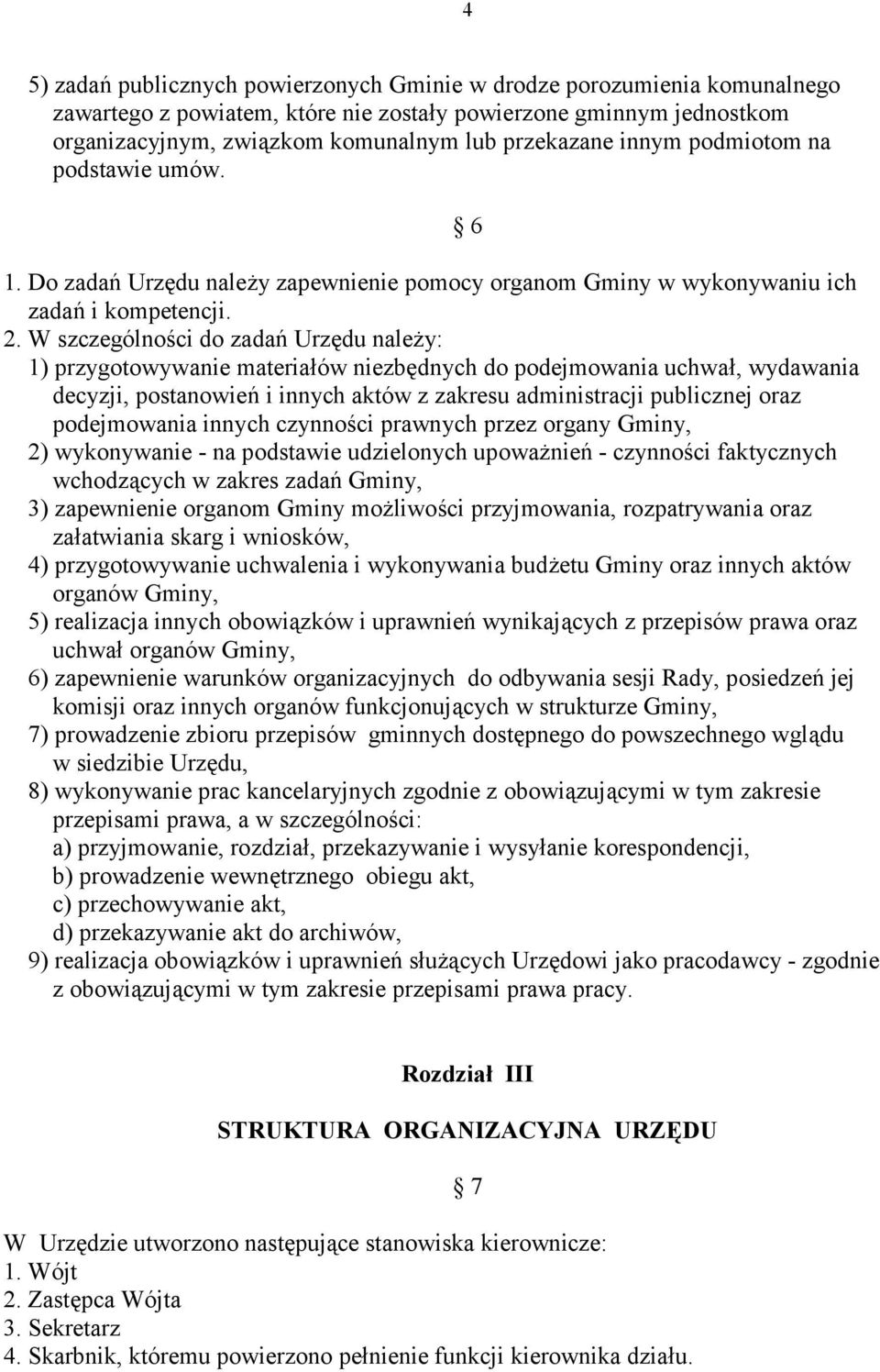 Do zadab Urz%du nale2y zapewnienie pomocy organom Gminy w wykonywaniu ich zadab i kompetencji. 2. W szczególno6ci do zadab Urz%du nale2y: 1) przygotowywanie materia.