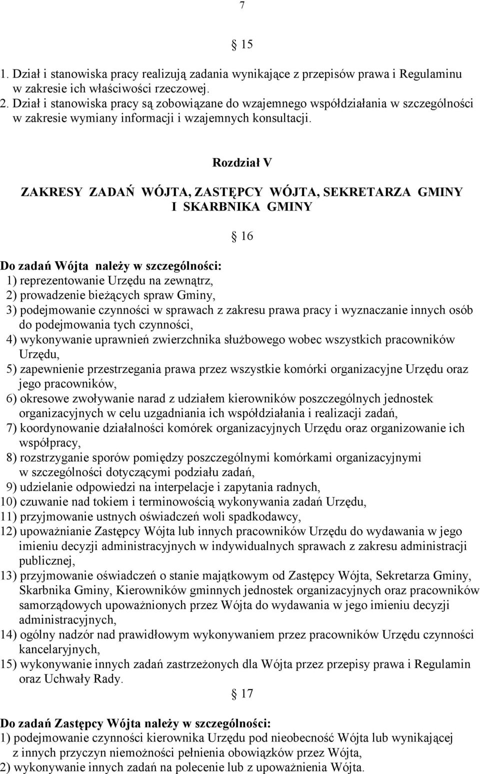 ci: 1) reprezentowanie Urz%du na zewntrz, 2) prowadzenie bie2cych spraw Gminy, 3) podejmowanie czynno6ci w sprawach z zakresu prawa pracy i wyznaczanie innych osób do podejmowania tych czynno6ci, 4)