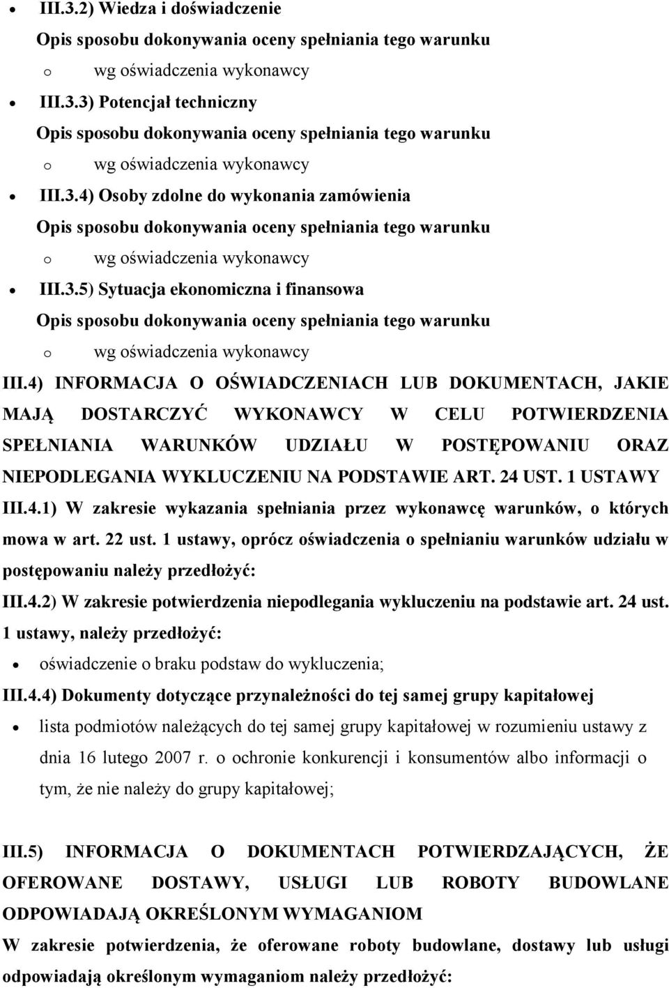 1 USTAWY III.4.1) W zakresie wykazania spełniania przez wyknawcę warunków, których mwa w art. 22 ust. 1 ustawy, prócz świadczenia spełnianiu warunków udziału w pstępwaniu należy przedłżyć: III.4.2) W zakresie ptwierdzenia niepdlegania wykluczeniu na pdstawie art.