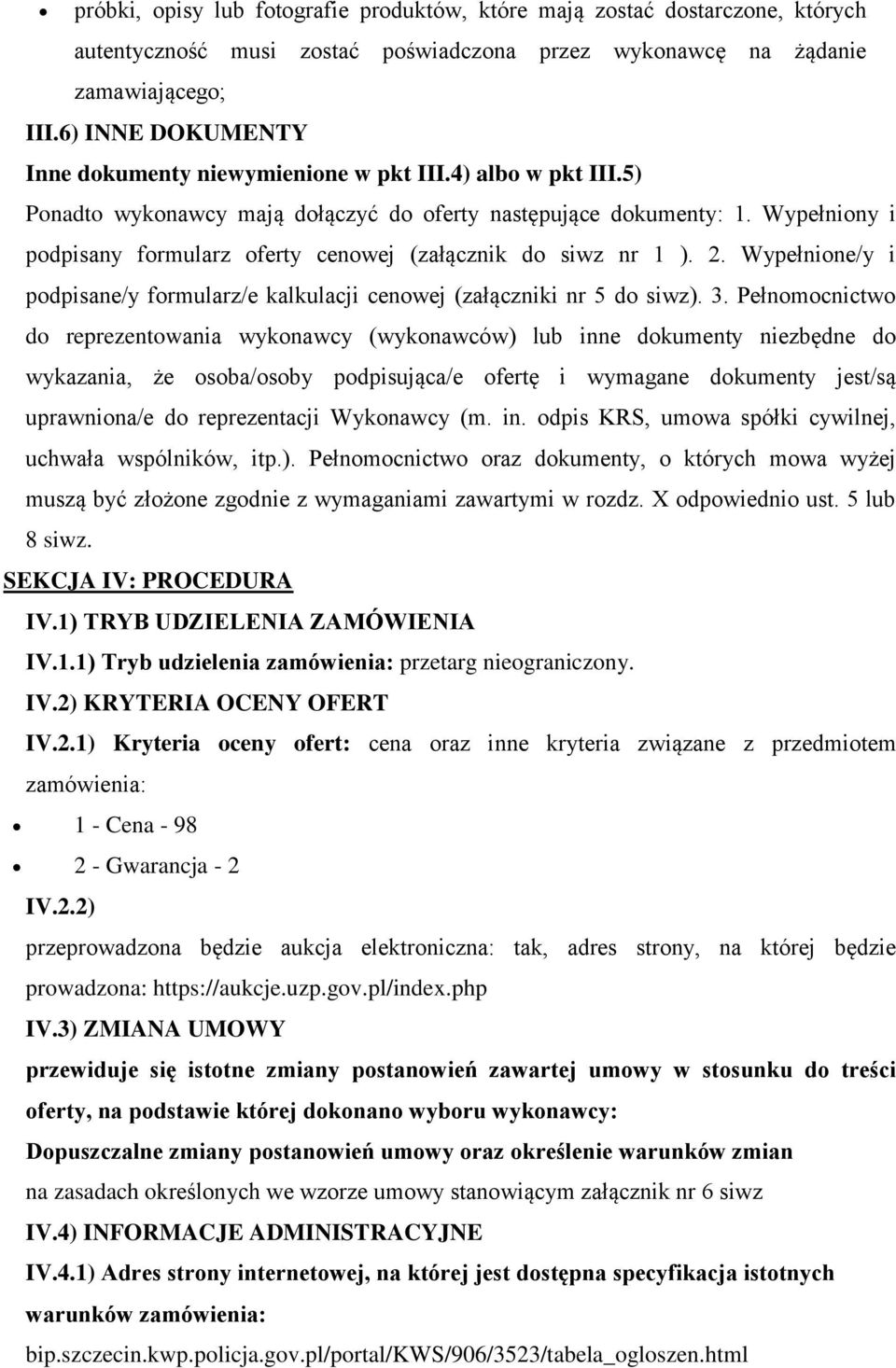 Wypełniny i pdpisany frmularz ferty cenwej (załącznik d siwz nr 1 ). 2. Wypełnine/y i pdpisane/y frmularz/e kalkulacji cenwej (załączniki nr 5 d siwz). 3.