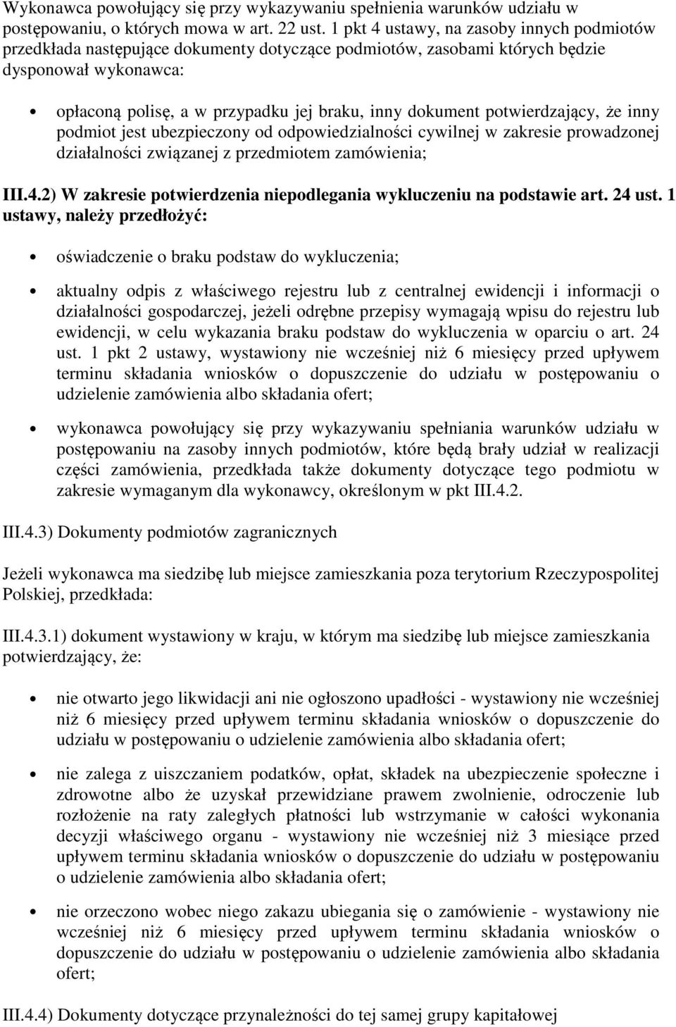 potwierdzający, że inny podmiot jest ubezpieczony od odpowiedzialności cywilnej w zakresie prowadzonej działalności związanej z przedmiotem zamówienia; III.4.