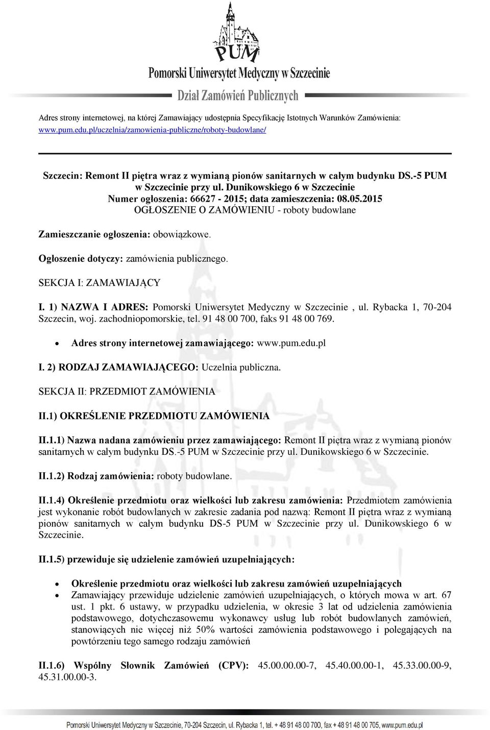 Dunikowskiego 6 w Szczecinie Numer ogłoszenia: 66627-2015; data zamieszczenia: 08.05.2015 OGŁOSZENIE O ZAMÓWIENIU - roboty budowlane Zamieszczanie ogłoszenia: obowiązkowe.