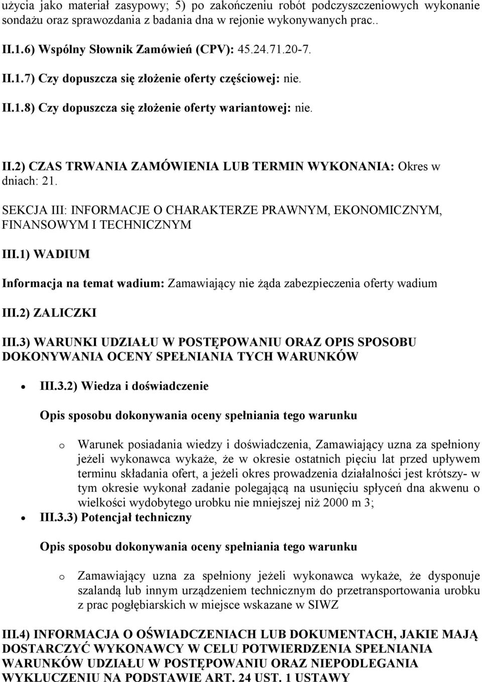 SEKCJA III: INFORMACJE O CHARAKTERZE PRAWNYM, EKONOMICZNYM, FINANSOWYM I TECHNICZNYM III.1) WADIUM Informacja na temat wadium: Zamawiający nie żąda zabezpieczenia oferty wadium III.2) ZALICZKI III.