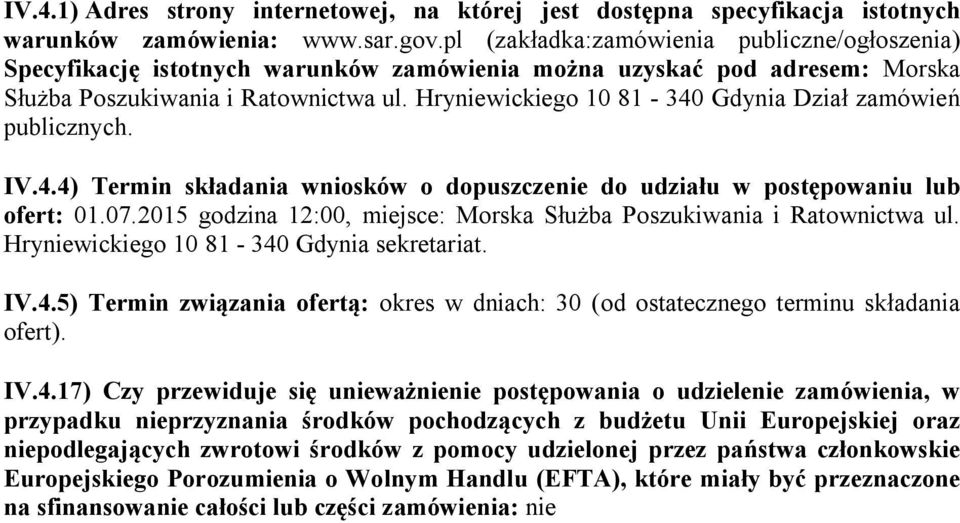 Hryniewickiego 10 81-340 Gdynia Dział zamówień publicznych. IV.4.4) Termin składania wniosków o dopuszczenie do udziału w postępowaniu lub ofert: 01.07.