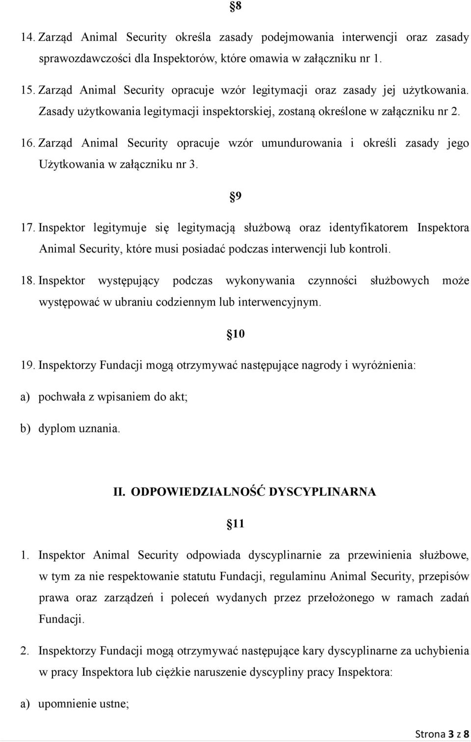 Zarząd Animal Security opracuje wzór umundurowania i określi zasady jego Użytkowania w załączniku nr 3. 9 17.