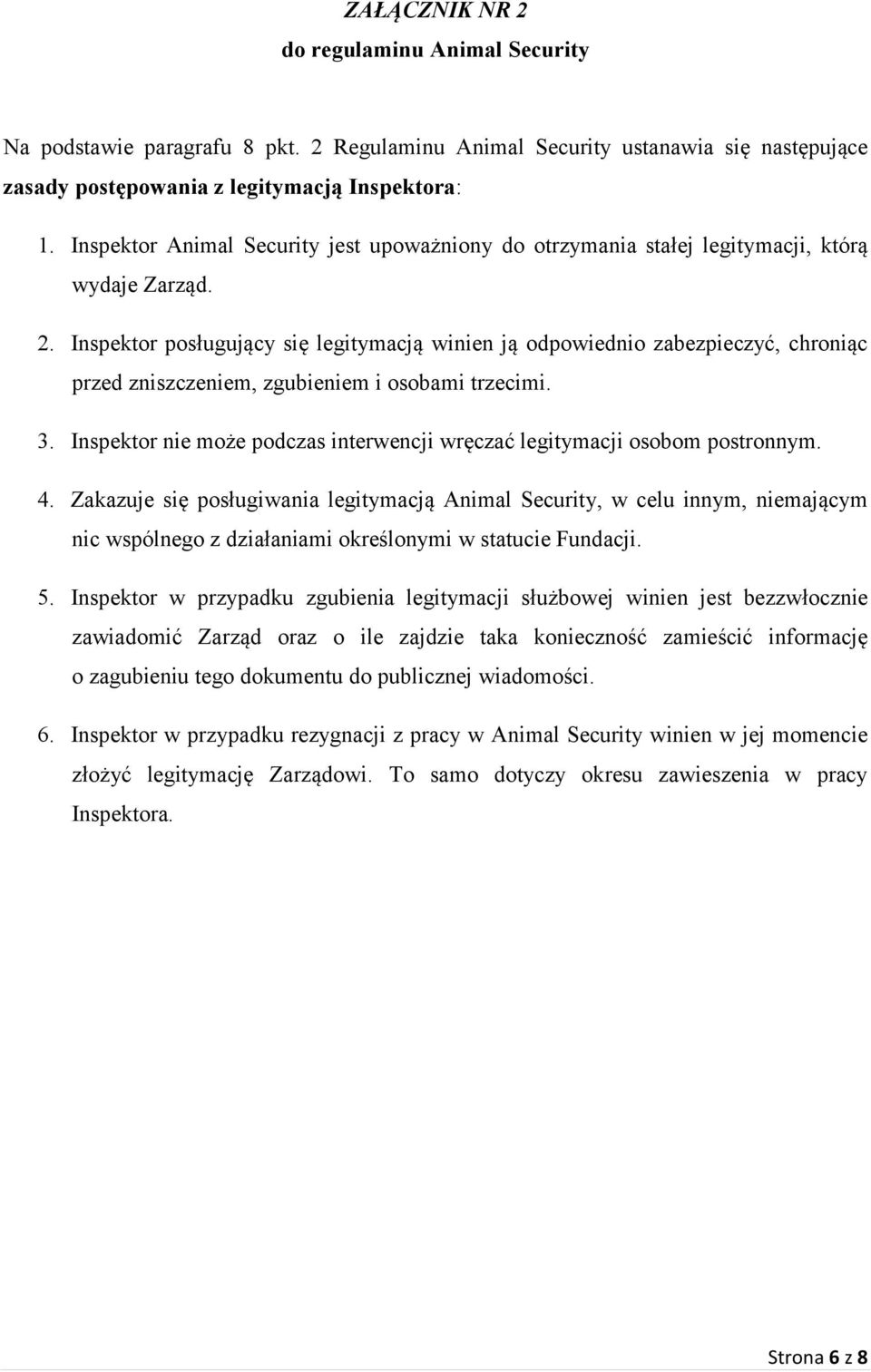 Inspektor posługujący się legitymacją winien ją odpowiednio zabezpieczyć, chroniąc przed zniszczeniem, zgubieniem i osobami trzecimi. 3.