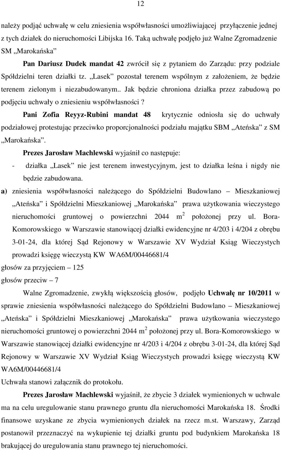 Lasek pozostał terenem wspólnym z założeniem, że będzie terenem zielonym i niezabudowanym.. Jak będzie chroniona działka przez zabudową po podjęciu uchwały o zniesieniu współwłasności?