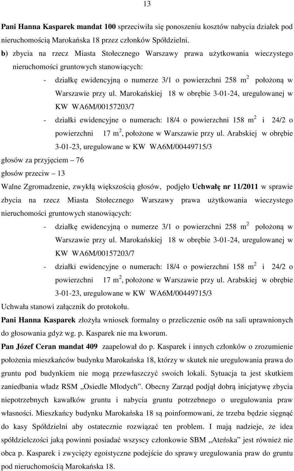 ul. Marokańskiej 18 w obrębie 3-01-24, uregulowanej w KW WA6M/00157203/7 - działki ewidencyjne o numerach: 18/4 o powierzchni 158 m 2 i 24/2 o powierzchni 17 m 2, położone w Warszawie przy ul.