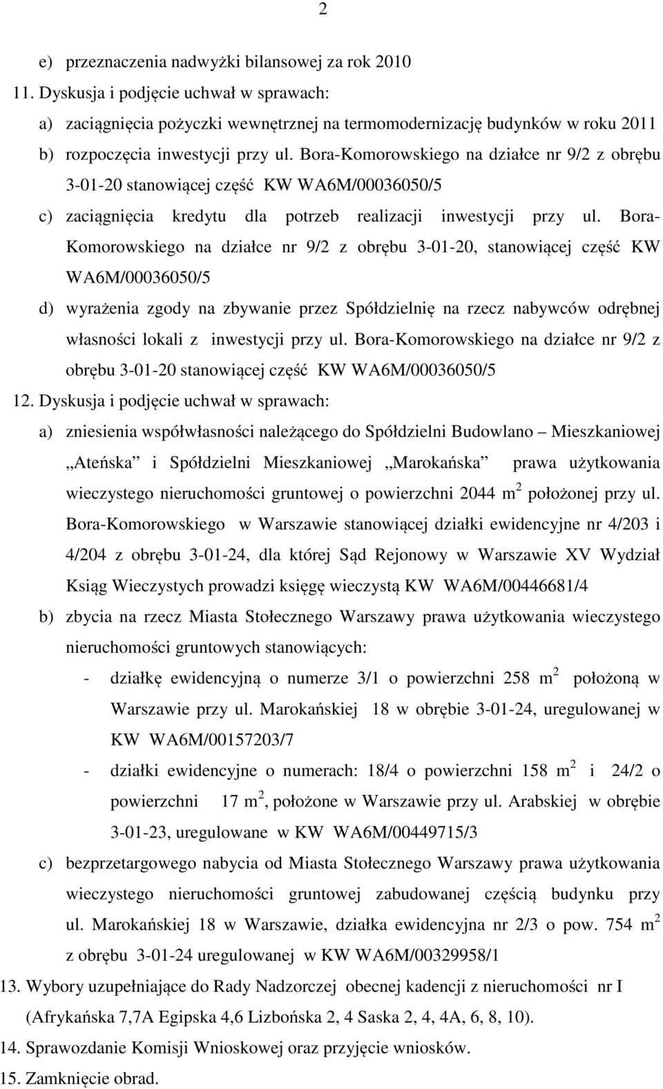 Bora-Komorowskiego na działce nr 9/2 z obrębu 3-01-20 stanowiącej część KW WA6M/00036050/5 c) zaciągnięcia kredytu dla potrzeb realizacji inwestycji przy ul.