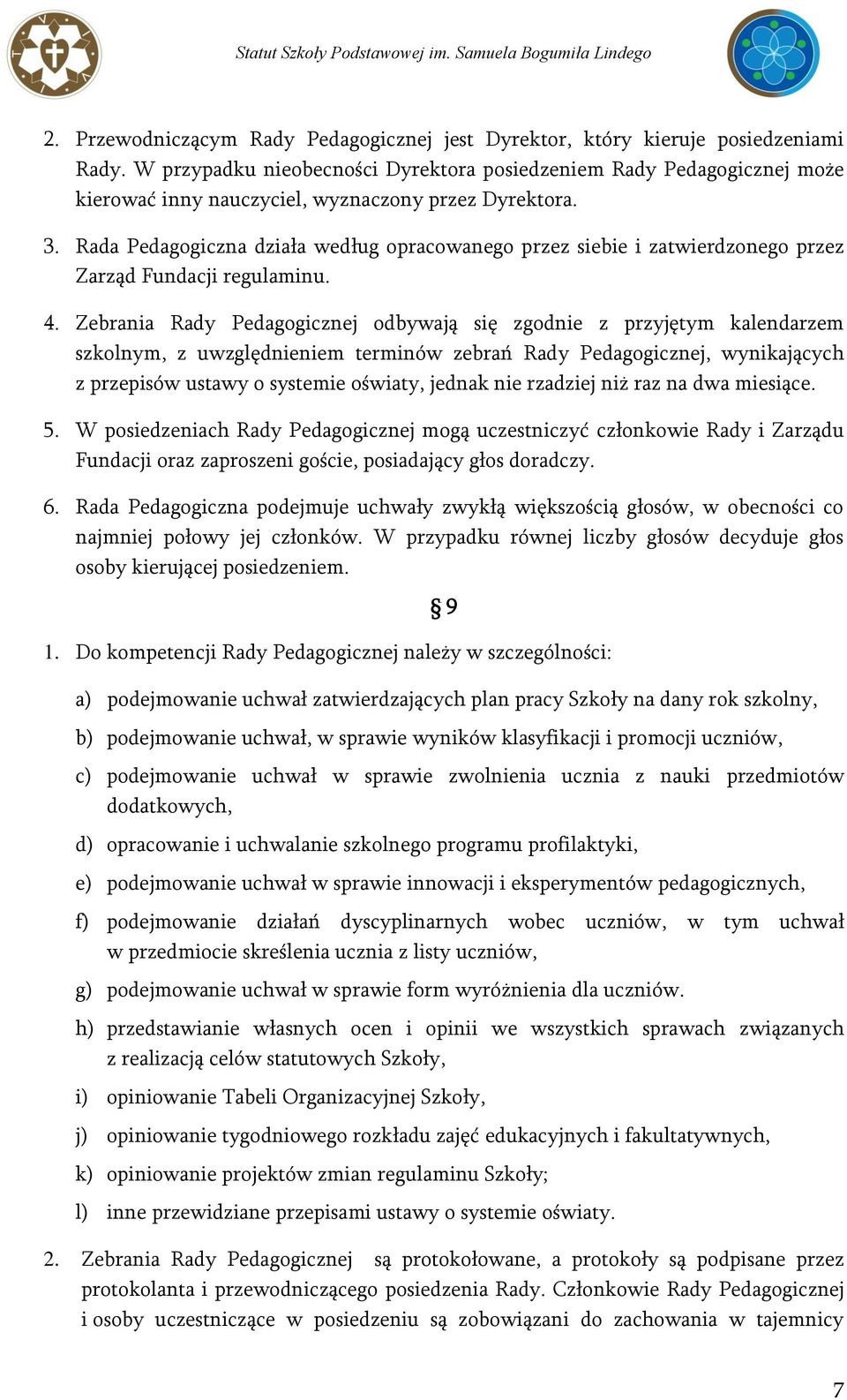 Rada Pedagogiczna działa według opracowanego przez siebie i zatwierdzonego przez Zarząd Fundacji regulaminu. 4.