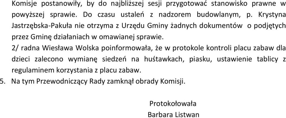 Krystyna Jastrzębska-Pakuła nie otrzyma z Urzędu Gminy żadnych dokumentów o podjętych przez Gminę działaniach w omawianej sprawie.