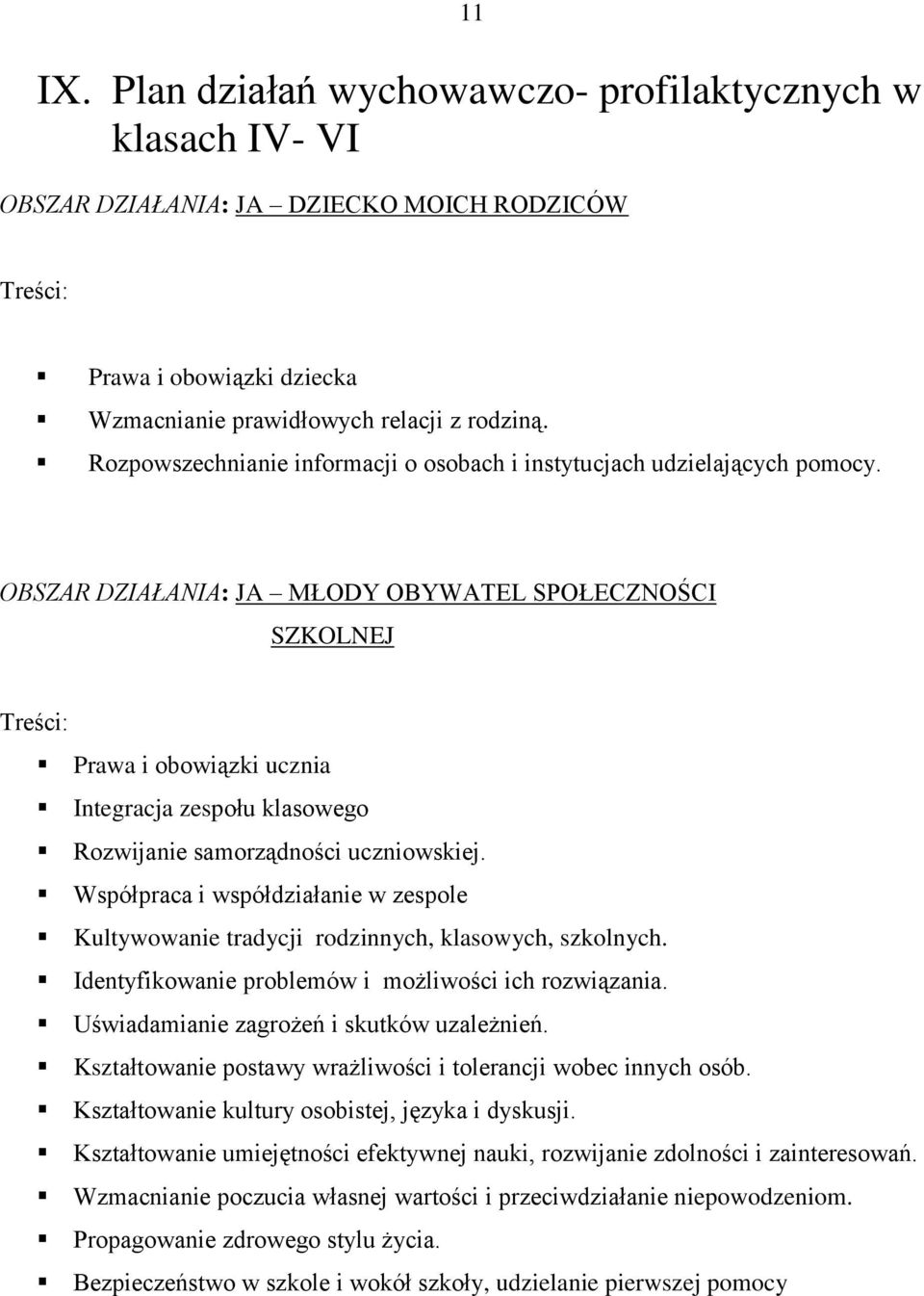 OBSZAR DZIAŁANIA: JA MŁODY OBYWATEL SPOŁECZNOŚCI SZKOLNEJ Treści: Prawa i obowiązki ucznia Integracja zespołu klasowego Rozwijanie samorządności uczniowskiej.