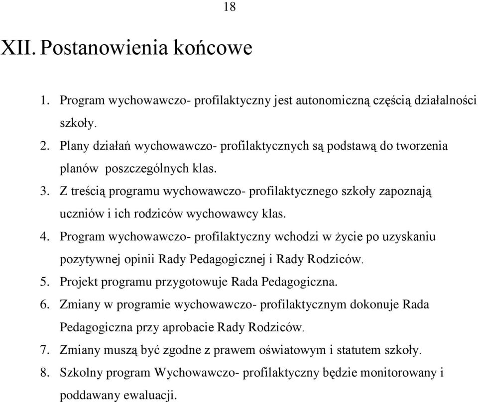 Z treścią programu wychowawczo- profilaktycznego szkoły zapoznają uczniów i ich rodziców wychowawcy klas. 4.