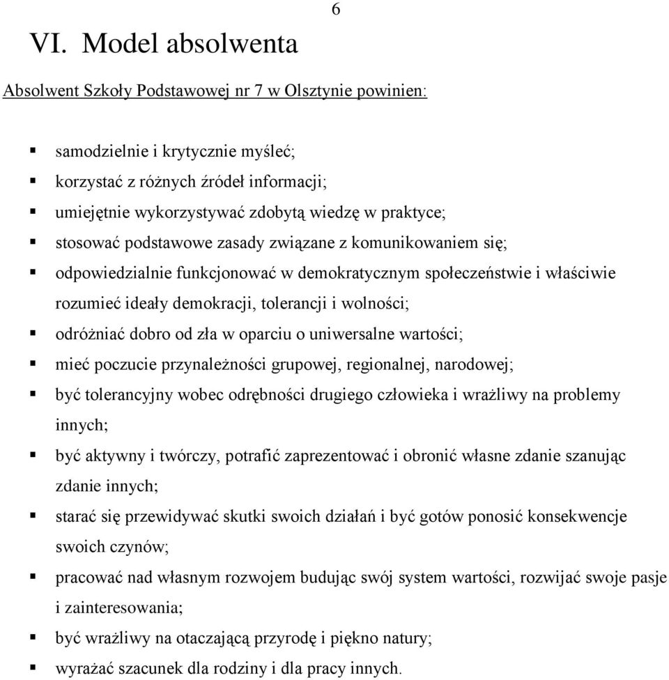 odróżniać dobro od zła w oparciu o uniwersalne wartości; mieć poczucie przynależności grupowej, regionalnej, narodowej; być tolerancyjny wobec odrębności drugiego człowieka i wrażliwy na problemy