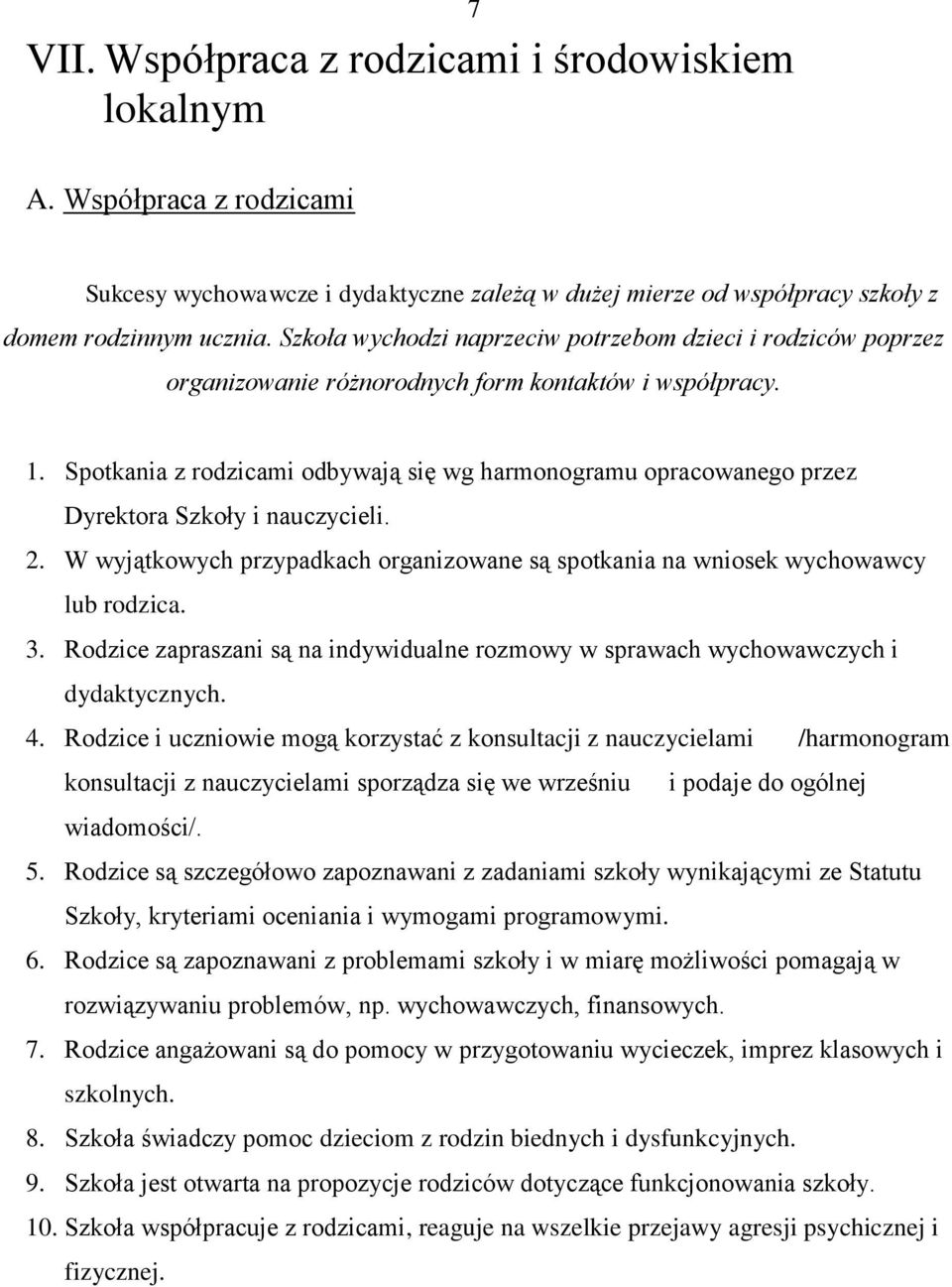 Spotkania z rodzicami odbywają się wg harmonogramu opracowanego przez Dyrektora Szkoły i nauczycieli. 2. W wyjątkowych przypadkach organizowane są spotkania na wniosek wychowawcy lub rodzica. 3.