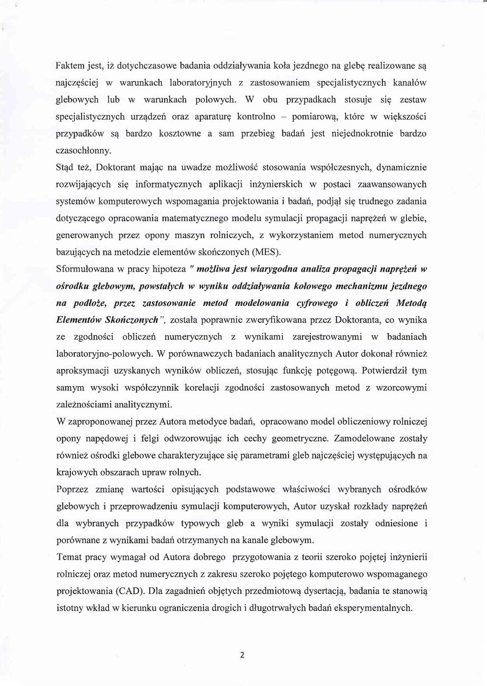 W obu przypadkach stosuje sig zestaw specjalistycznych urzqdzeh oraz aparaturg kontrolno - pomiarow4, kt6re w wigkszosci przypadk6w s4 bardzo kosztowne a sam przebieg badari jest niejednokrotnie