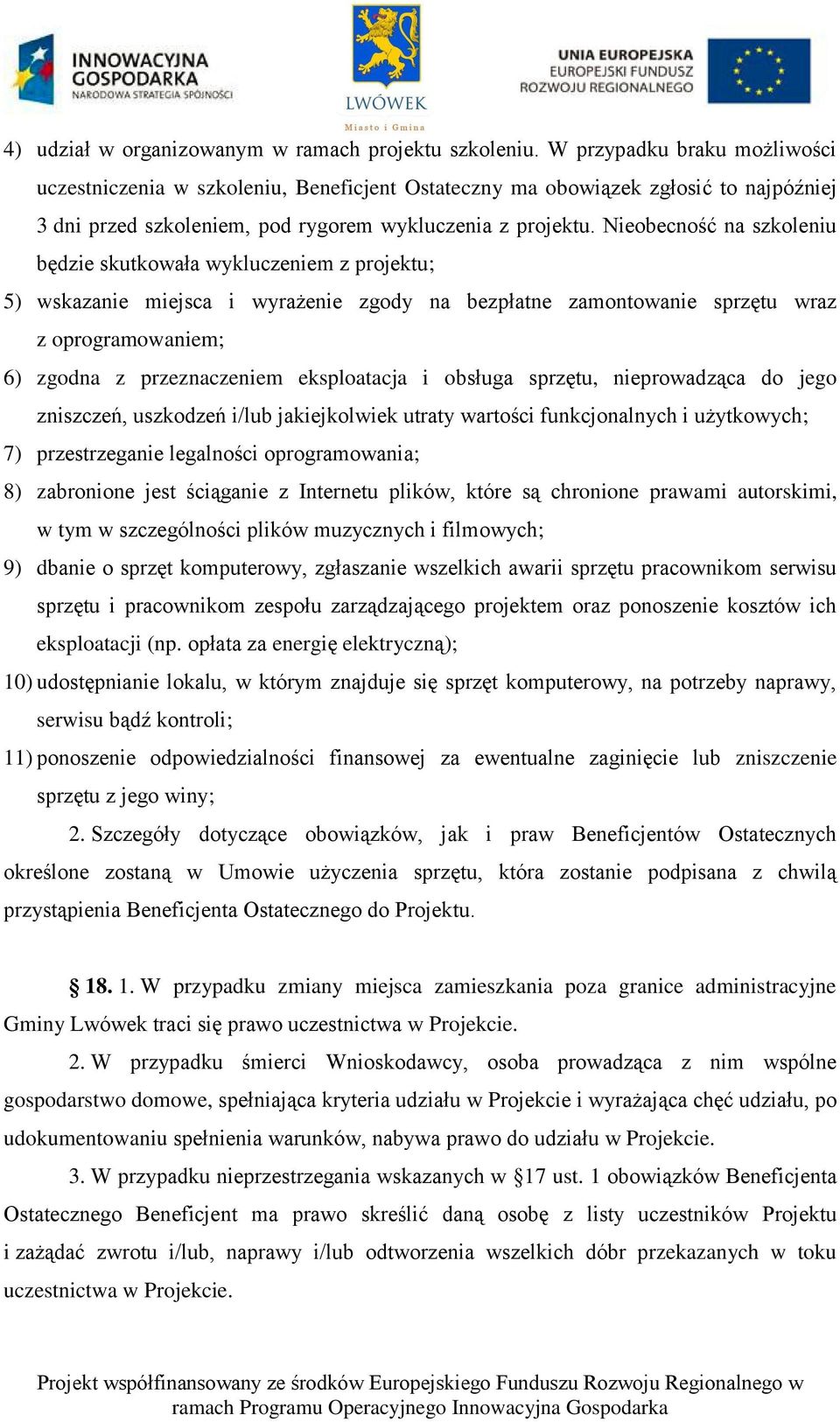 Nieobecność na szkoleniu będzie skutkowała wykluczeniem z projektu; 5) wskazanie miejsca i wyrażenie zgody na bezpłatne zamontowanie sprzętu wraz z oprogramowaniem; 6) zgodna z przeznaczeniem