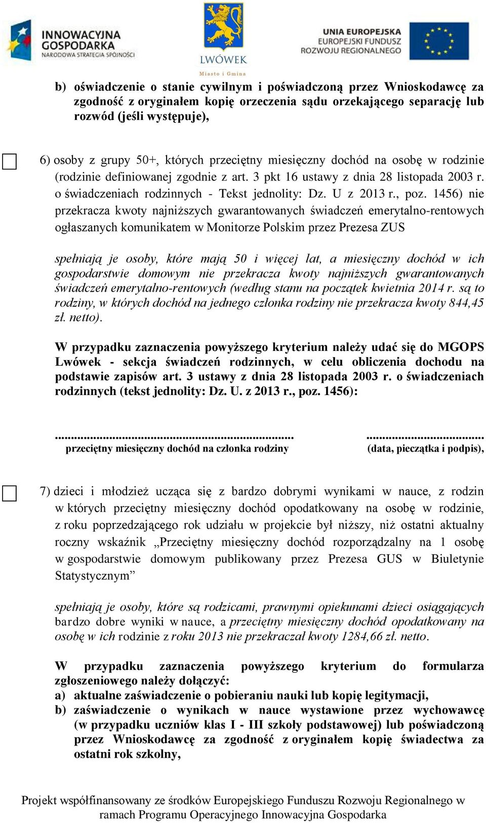 1456) nie przekracza kwoty najniższych gwarantowanych świadczeń emerytalno-rentowych ogłaszanych komunikatem w Monitorze Polskim przez Prezesa ZUS spełniają je osoby, które mają 50 i więcej lat, a