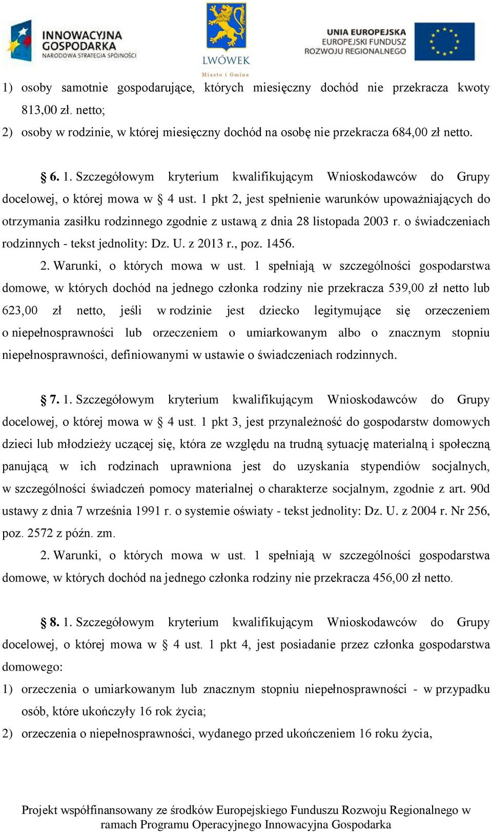 1 pkt 2, jest spełnienie warunków upoważniających do otrzymania zasiłku rodzinnego zgodnie z ustawą z dnia 28 listopada 2003 r. o świadczeniach rodzinnych - tekst jednolity: Dz. U. z 2013 r., poz.