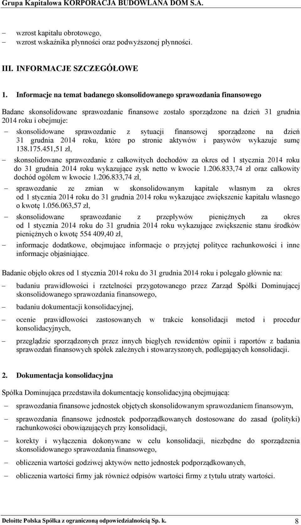 sprawozdanie z sytuacji finansowej sporządzone na dzień 31 grudnia 2014 roku, które po stronie aktywów i pasywów wykazuje sumę 138.175.